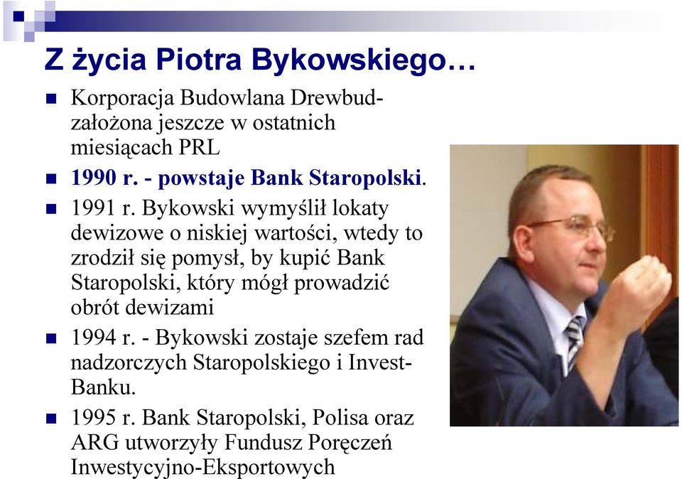 Bykowski wymyślił lokaty dewizowe o niskiej wartości, wtedy to zrodził się pomysł, by kupić Bank Staropolski, który