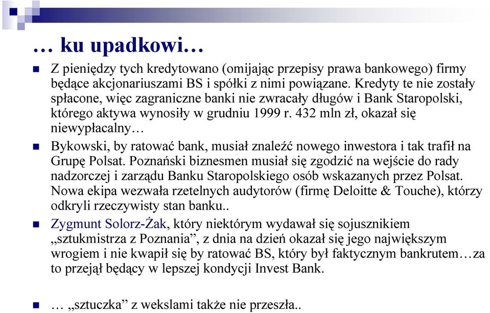 432 mln zł, okazał się niewypłacalny Bykowski, by ratować bank, musiał znaleźć nowego inwestora i tak trafił na Grupę Polsat.