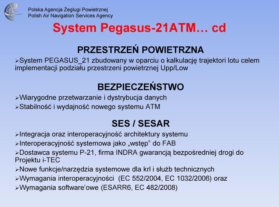 interoperacyjność architektury systemu Interoperacyjność systemowa jako wstęp do FAB Dostawca systemu P-21, firma INDRA gwarancją bezpośredniej drogi do