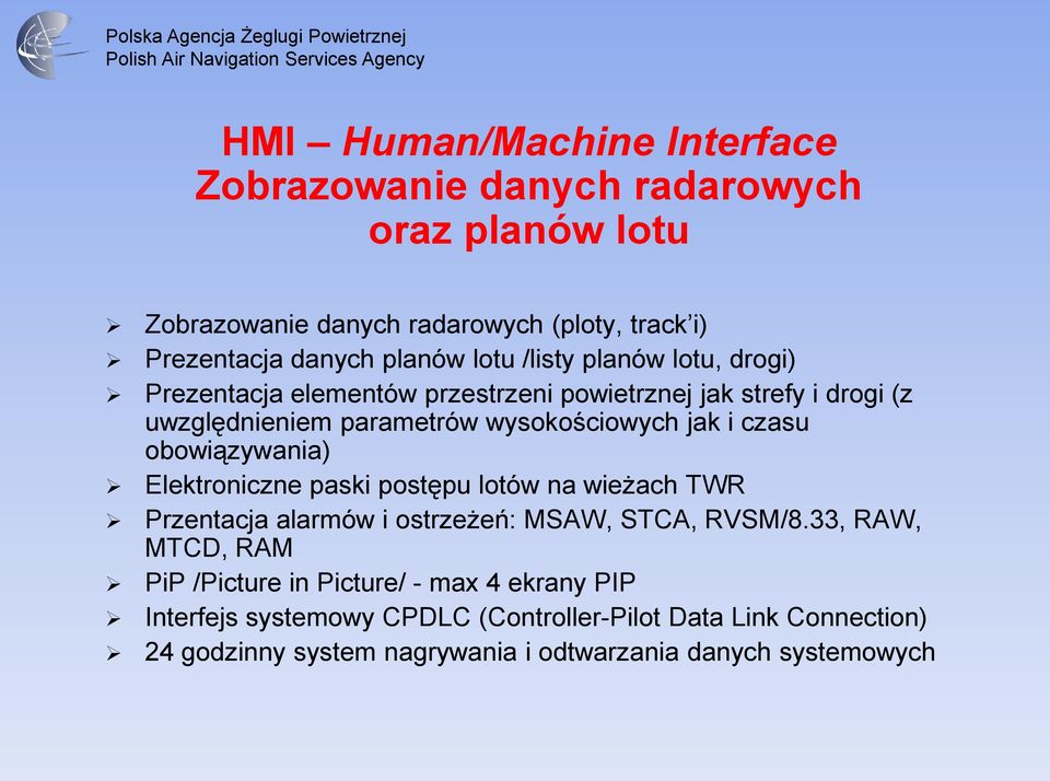 czasu obowiązywania) Elektroniczne paski postępu lotów na wieżach Przentacja alarmów i ostrzeżeń: MSAW, STCA, RVSM/8.