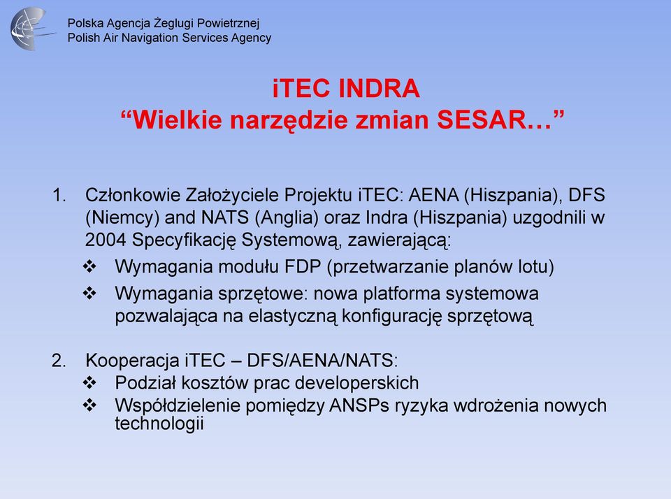 2004 Specyfikację Systemową, zawierającą: Wymagania modułu FDP (przetwarzanie planów lotu) Wymagania sprzętowe: nowa