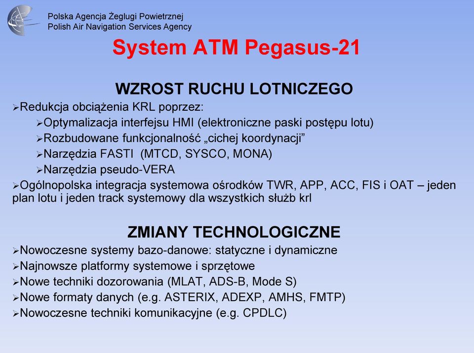 jeden plan lotu i jeden track systemowy dla wszystkich służb krl ZMIANY TECHNOLOGICZNE Nowoczesne systemy bazo-danowe: statyczne i dynamiczne Najnowsze