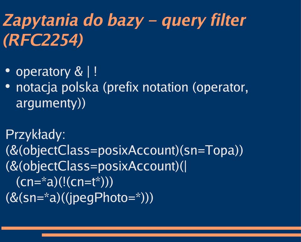 Przykłady: (&(objectclass=posixaccount)(sn=topa))