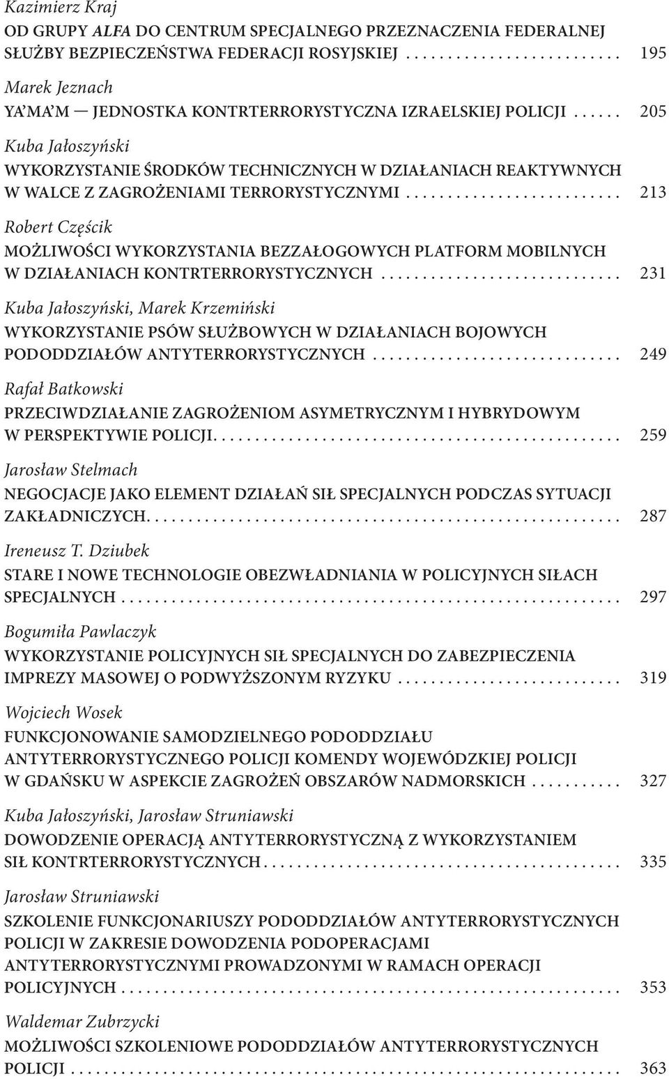 ......................... 213 Robert Częścik MOŻLIWOŚCI WYKORZYSTANIA BEZZAŁOGOWYCH PLATFORM MOBILNYCH W DZIAŁANIACH KONTRTERRORYSTYCZNYCH.