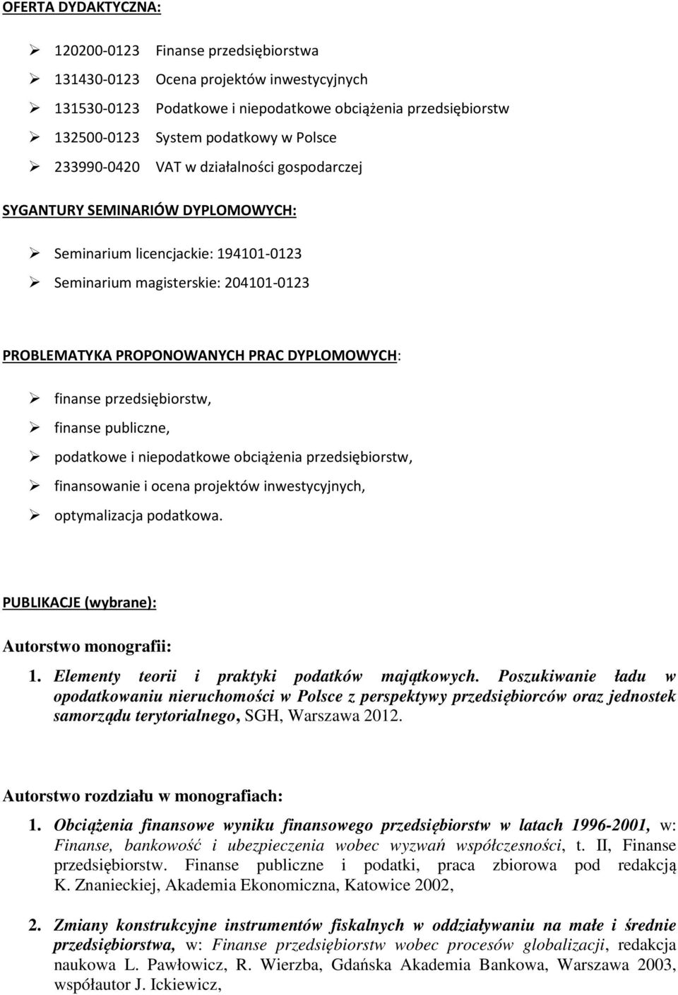 DYPLOMOWYCH: finanse przedsiębiorstw, finanse publiczne, podatkowe i niepodatkowe obciążenia przedsiębiorstw, finansowanie i ocena projektów inwestycyjnych, optymalizacja podatkowa.