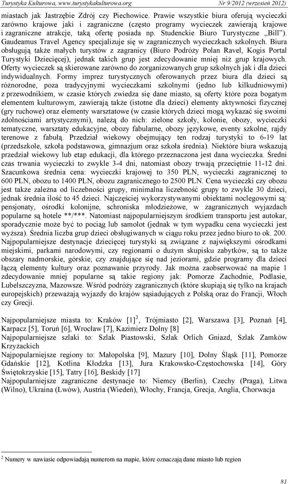 Studenckie Biuro Turystyczne Bill ). Gaudeamus Travel Agency specjalizuje się w zagranicznych wycieczkach szkolnych.