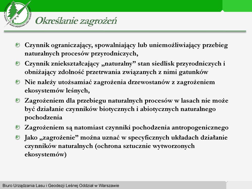 Zagrożeniem dla przebiegu naturalnych procesów w lasach nie może być działanie czynników biotycznych i abiotycznych naturalnego pochodzenia Zagrożeniem są natomiast