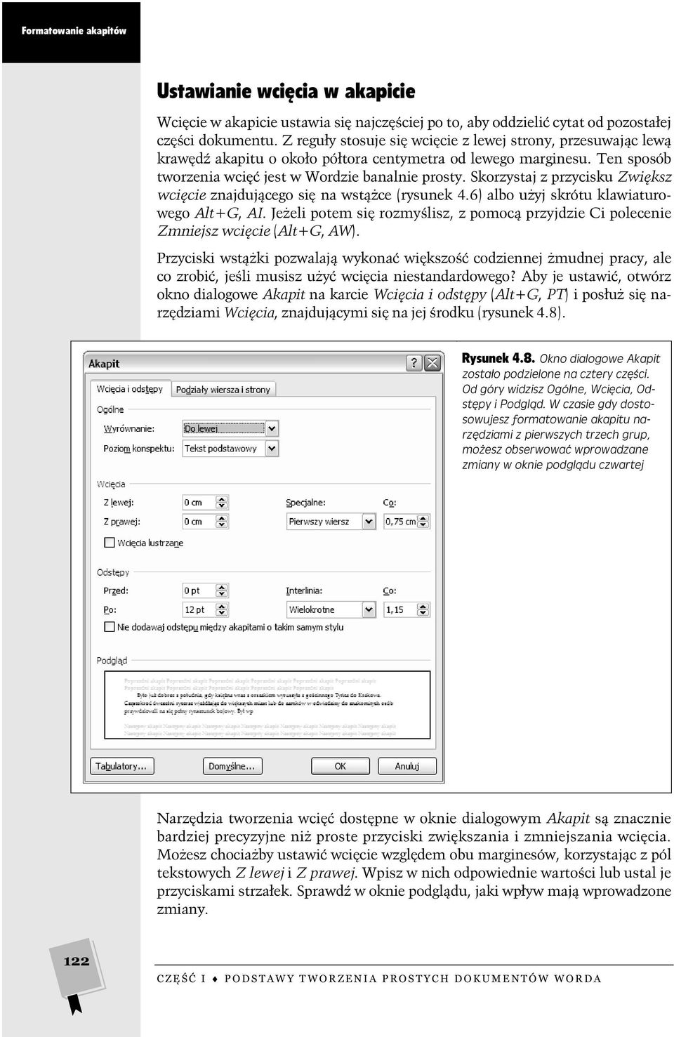 Skorzystaj z przycisku Zwiększ wcięcie znajdującego się na wstążce (rysunek 4.6) albo użyj skrótu klawiaturowego Alt+G, AI.