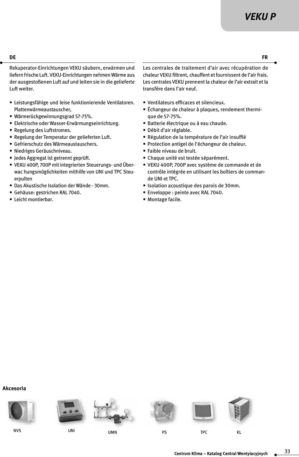 Regelung der Temperatur der gelieferten Luft. Gefrierschutz des Wärmeaustauschers. Niedriges Geräuschniveau. Jedes Aggregat ist getrennt geprüft.