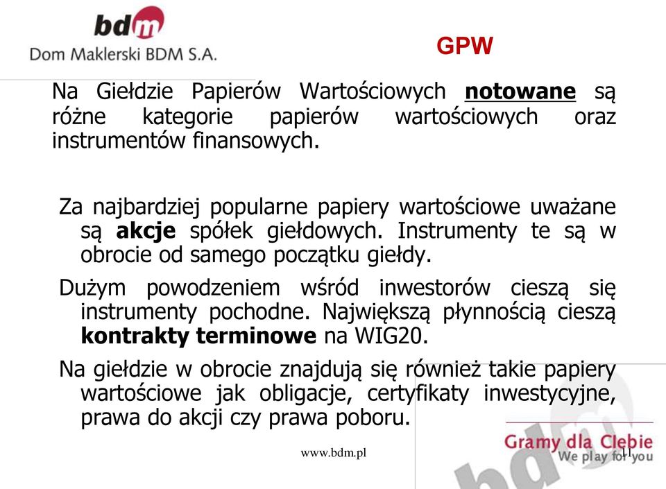 Dużym powodzeniem wśród inwestorów cieszą się instrumenty pochodne. Największą płynnością cieszą kontrakty terminowe na WIG20.