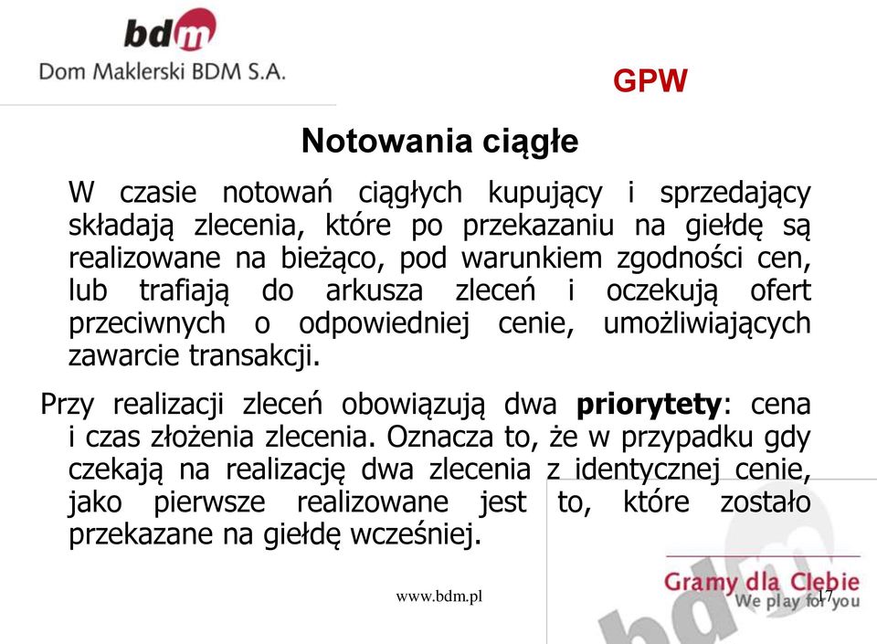 zawarcie transakcji. Przy realizacji zleceń obowiązują dwa priorytety: cena i czas złożenia zlecenia.