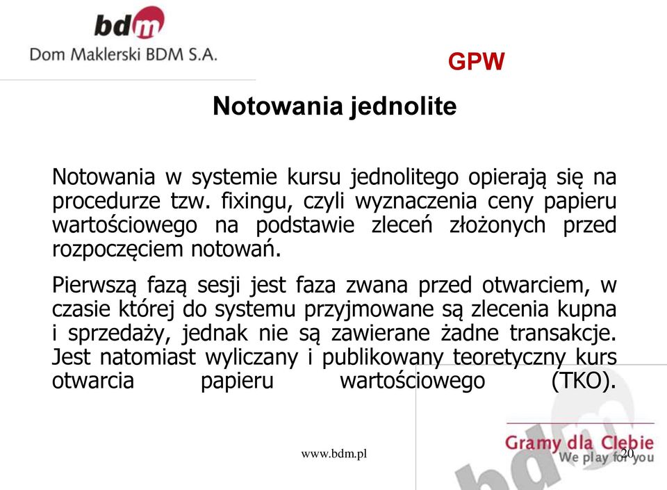 Pierwszą fazą sesji jest faza zwana przed otwarciem, w czasie której do systemu przyjmowane są zlecenia kupna i