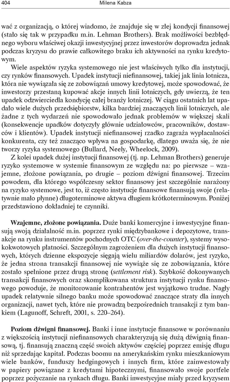 Wiele aspektów ryzyka systemowego nie jest właściwych tylko dla instytucji, czy rynków finansowych.