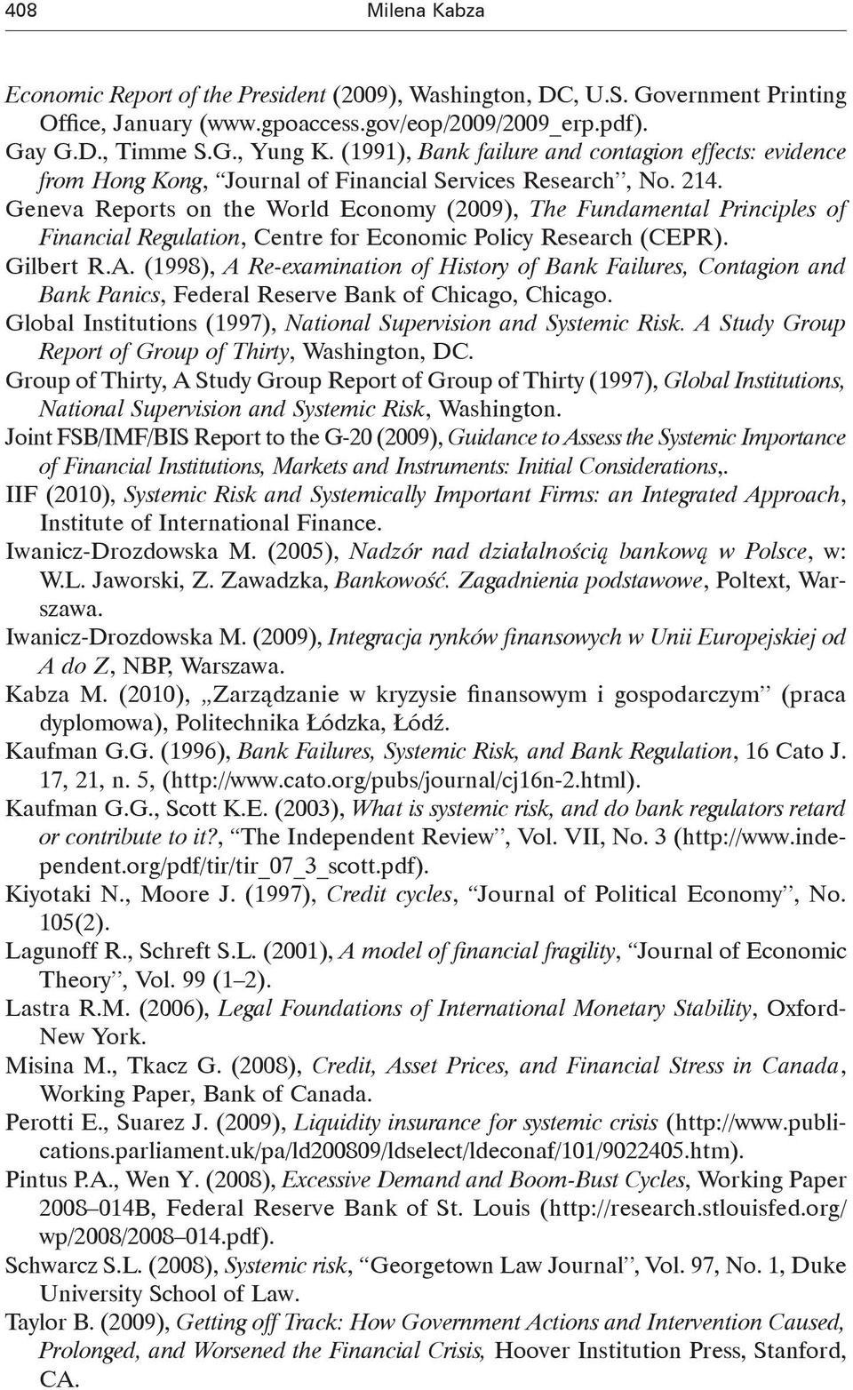 Geneva Reports on the World Economy (2009), The Fundamental Principles of Financial Regulation, Centre for Economic Policy Research (CEPR). Gilbert R.A.