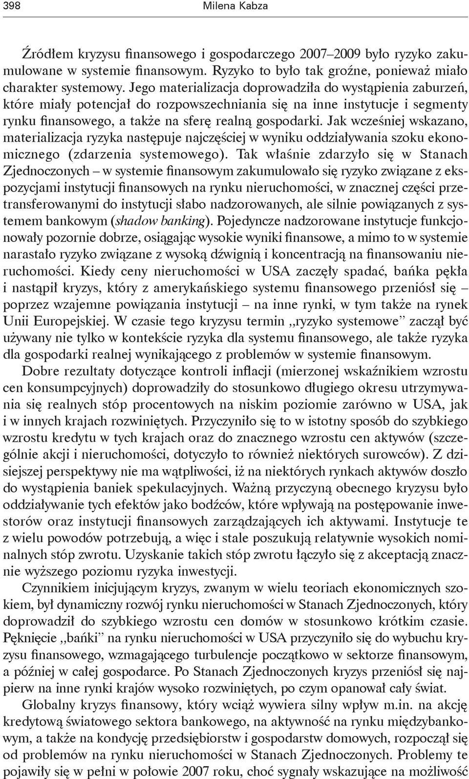 Jak wcześniej wskazano, materializacja ryzyka następuje najczęściej w wyniku oddziaływania szoku ekonomicznego (zdarzenia systemowego).