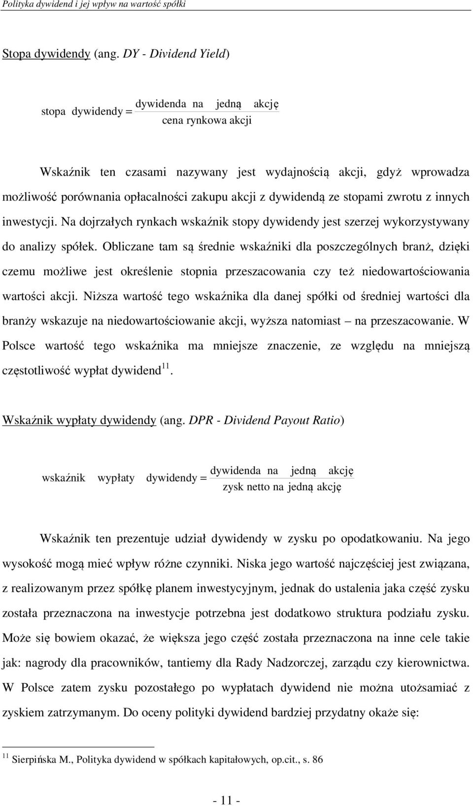 z dywidendą ze stopami zwrotu z innych inwestycji. Na dojrzałych rynkach wskaźnik stopy dywidendy jest szerzej wykorzystywany do analizy spółek.