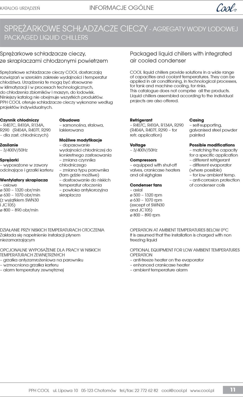 Urz¹dzenia te mog¹ byæ stosowane w klimatyzacji i w procesach technologicznych, do ch³odzenia zbiorników i maszyn, do lodowisk. Niniejszy katalog nie obejmuje wszystkich produktów.