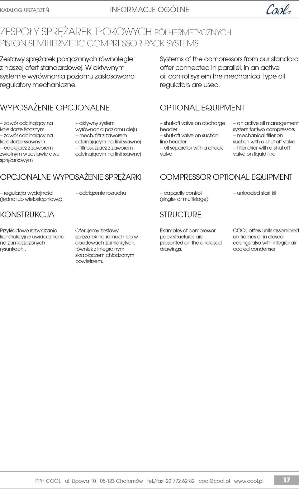 In an active oil control system the mechanical type oil regulators are used.