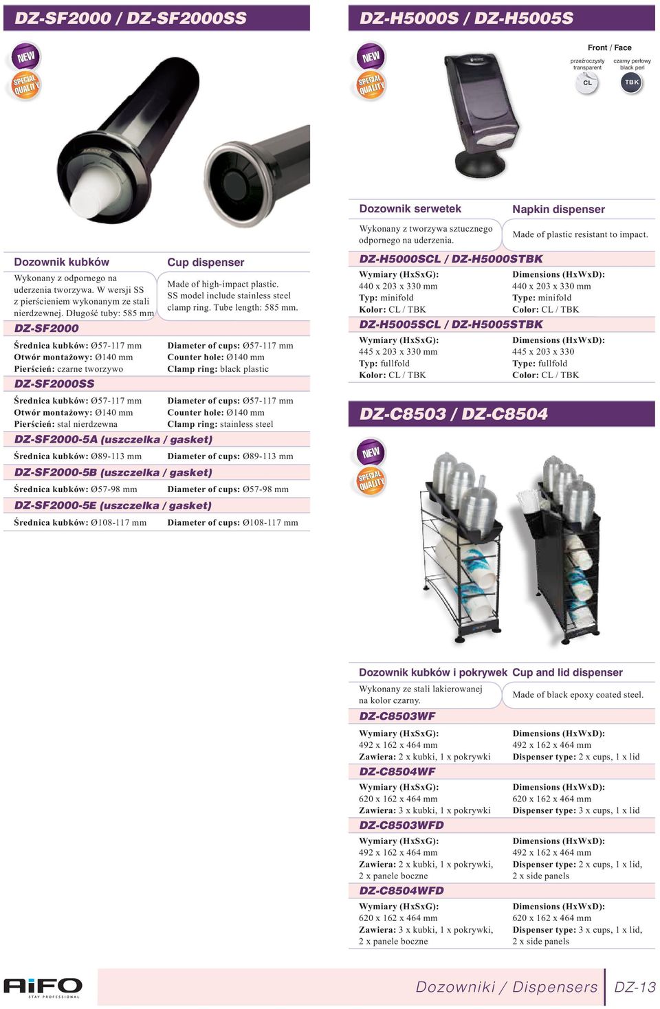 DZ-SF2000 Średnica kubków: Ø57-117 mm Otwór montażowy: Ø140 mm Pierścień: czarne tworzywo DZ-SF2000SS Średnica kubków: Ø57-117 mm Otwór montażowy: Ø140 mm Pierścień: stal nierdzewna DZ-SF2000-5A