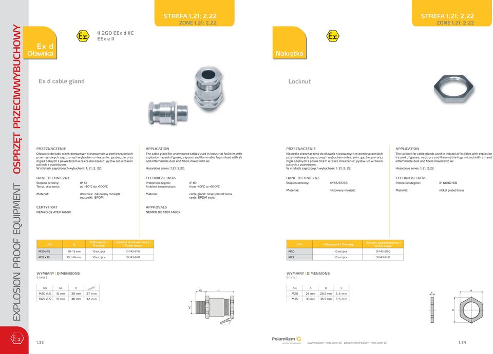 Stopień ochrony: P 67 od -40 C do +100⁰C Materiał: CERTYFKAT EMKO 0 ATEX 1460X M0 x 15 M5 x 15 AG Q 10-13 mm 15,1-16 mm WYMARY DMESOS AG G M0 x1,5 15 mm 30 mm 7 mm M5 x1,5 15 mm 40 mm 3 mm GD EEx d C