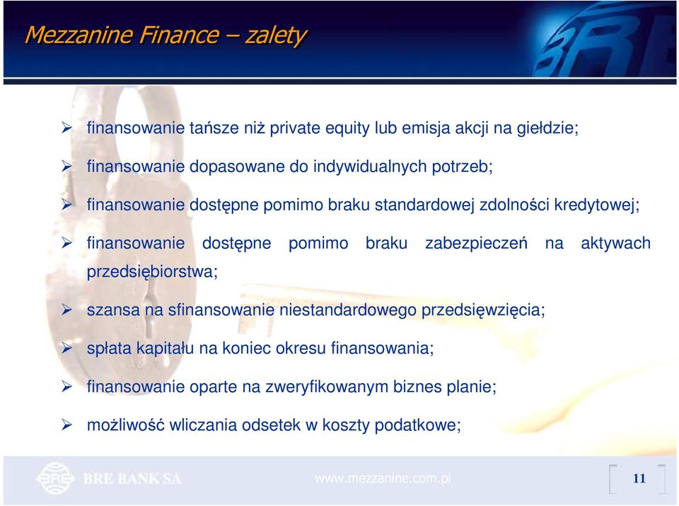 braku zabezpieczeń na aktywach przedsiębiorstwa; szansa na sfinansowanie niestandardowego przedsięwzięcia; spłata kapitału na