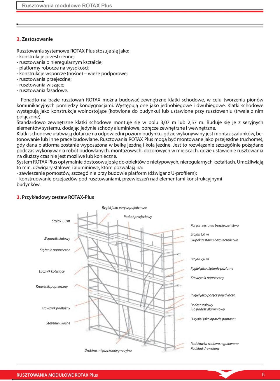 wieże podporowe; - rusztowania przejezdne; - rusztowania wiszące; - rusztowania fasadowe.