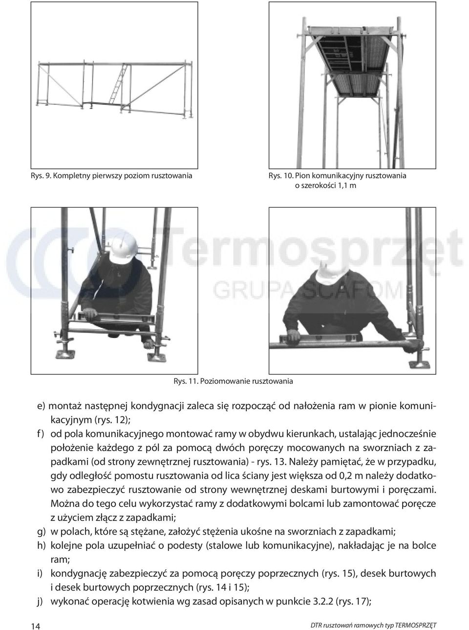 12); f) od pola komunikacyjnego montować ramy w obydwu kierunkach, ustalając jednocześnie położenie każdego z pól za pomocą dwóch poręczy mocowanych na sworzniach z zapadkami (od strony zewnętrznej