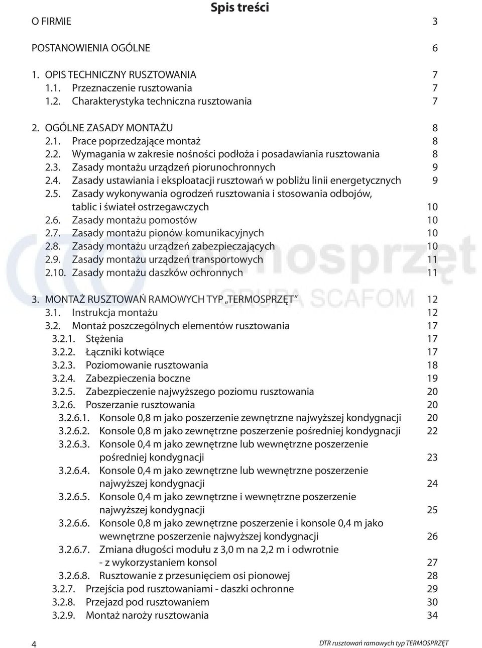 Zasady ustawiania i eksploatacji rusztowań w pobliżu linii energetycznych 9 2.5. Zasady wykonywania ogrodzeń rusztowania i stosowania odbojów, tablic i świateł ostrzegawczych 10 2.6.