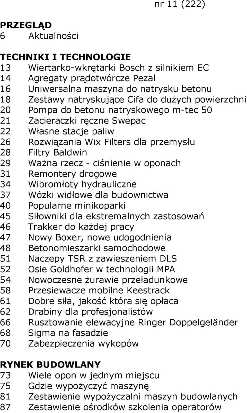 Wibromłoty hydrauliczne 37 Wózki widłowe dla budownictwa 40 Popularne minikoparki 45 Siłowniki dla ekstremalnych zastosowań 46 Trakker do każdej pracy 47 Nowy Boxer, nowe udogodnienia 48