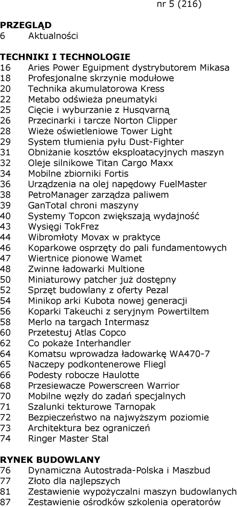 Mobilne zbiorniki Fortis 36 Urządzenia na olej napędowy FuelMaster 38 PetroManager zarządza paliwem 39 GanTotal chroni maszyny 40 Systemy Topcon zwiększają wydajność 43 Wysięgi TokFrez 44 Wibromłoty