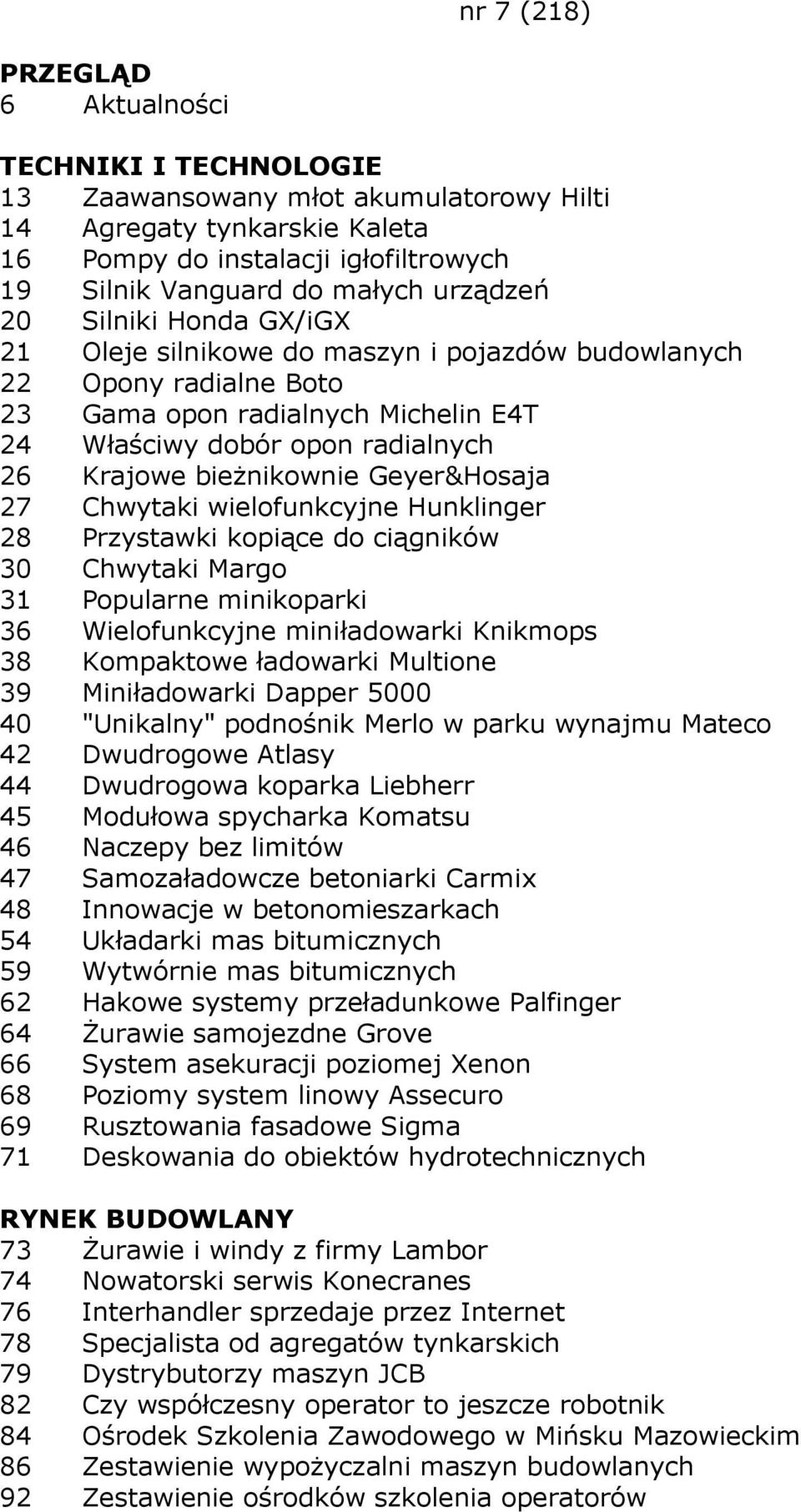 wielofunkcyjne Hunklinger 28 Przystawki kopiące do ciągników 30 Chwytaki Margo 31 Popularne minikoparki 36 Wielofunkcyjne miniładowarki Knikmops 38 Kompaktowe ładowarki Multione 39 Miniładowarki