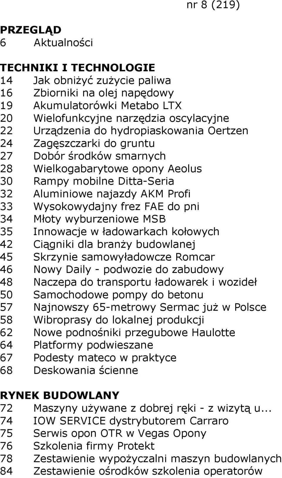 Innowacje w ładowarkach kołowych 42 Ciągniki dla branży budowlanej 45 Skrzynie samowyładowcze Romcar 46 Nowy Daily - podwozie do zabudowy 48 Naczepa do transportu ładowarek i wozideł 50 Samochodowe