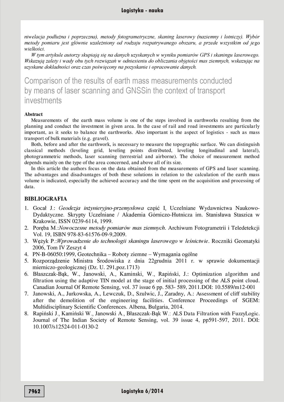 W tym artykule autorzy skupiają się na danych uzyskanych w wyniku pomiarów GPS i skaningu laserowego.