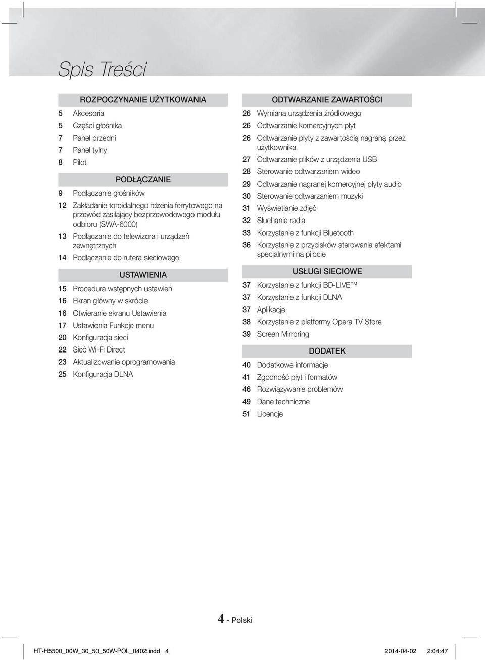 główny w skrócie 16 Otwieranie ekranu Ustawienia 17 Ustawienia Funkcje menu 20 Konfiguracja sieci 22 Sieć Wi-Fi Direct 23 Aktualizowanie oprogramowania 25 Konfiguracja DLNA ODTWARZANIE ZAWARTOŚCI 26