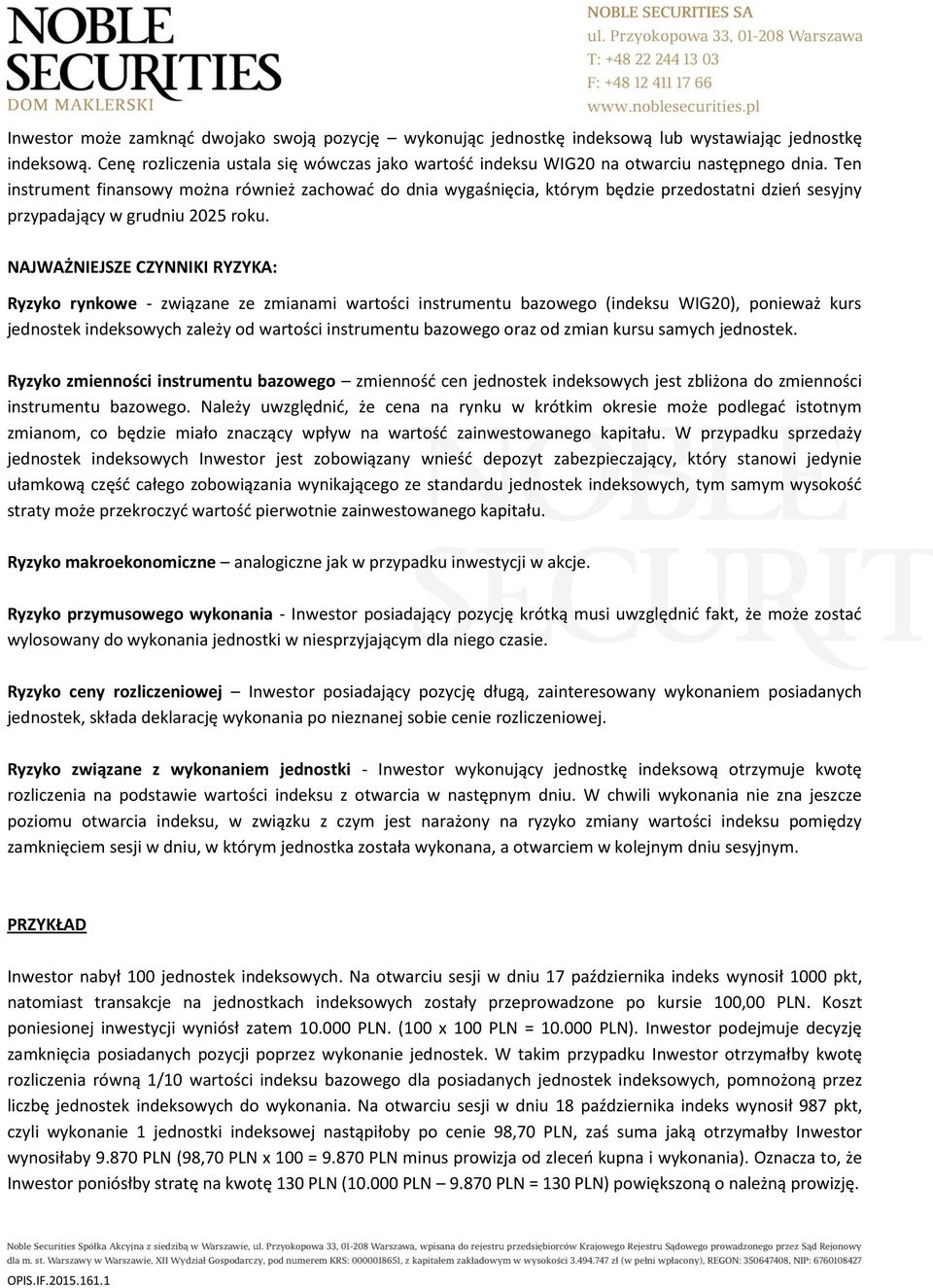 Ten instrument finansowy można również zachować do dnia wygaśnięcia, którym będzie przedostatni dzień sesyjny przypadający w grudniu 2025 roku.