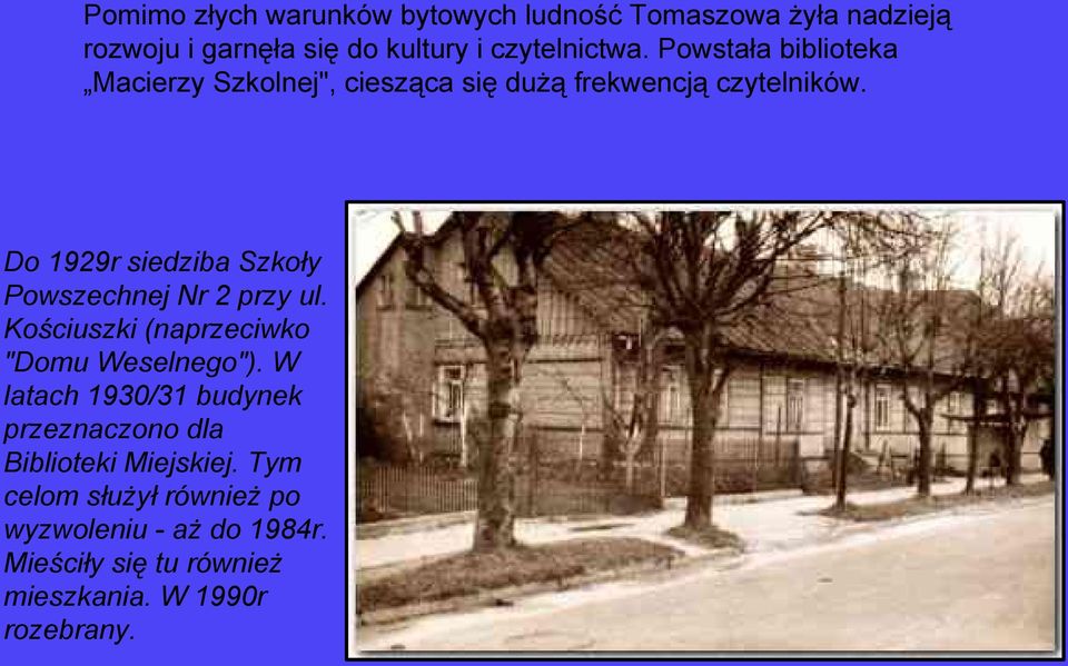 Do 1929r siedziba Szkoły Powszechnej Nr 2 przy ul. Kościuszki (naprzeciwko "Domu Weselnego").