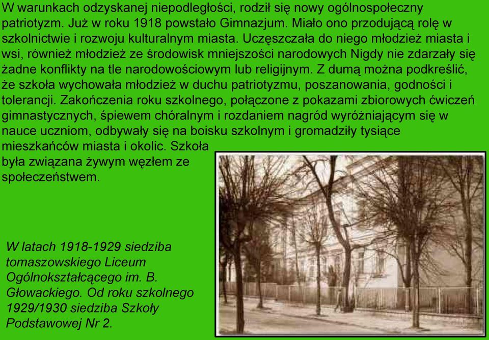 Z dumą można podkreślić, że szkoła wychowała młodzież w duchu patriotyzmu, poszanowania, godności i tolerancji.