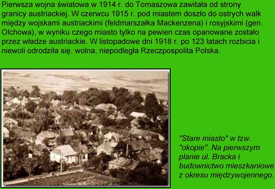 Olchowa), w wyniku czego miasto tylko na pewien czas opanowane zostało przez władze austriackie. W listopadowe dni 1918 r.