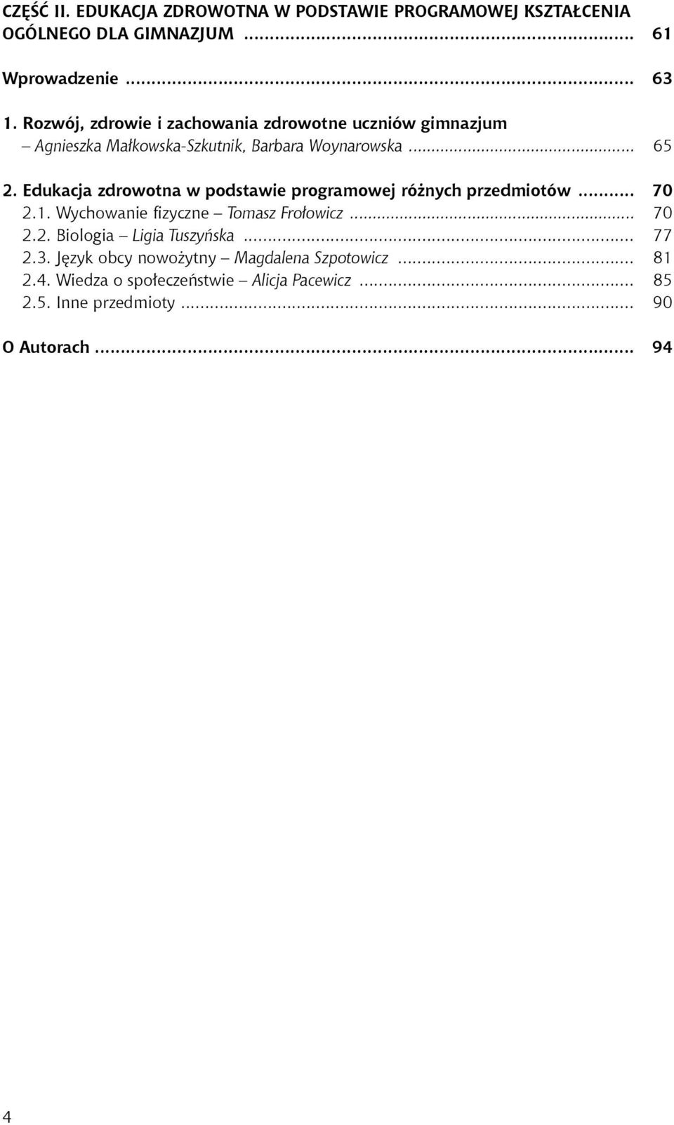 Edukacja zdrowotna w podstawie programowej różnych przedmiotów... 70 2.1. Wychowanie fizyczne Tomasz Frołowicz... 70 2.2. Biologia Ligia Tuszyńska.