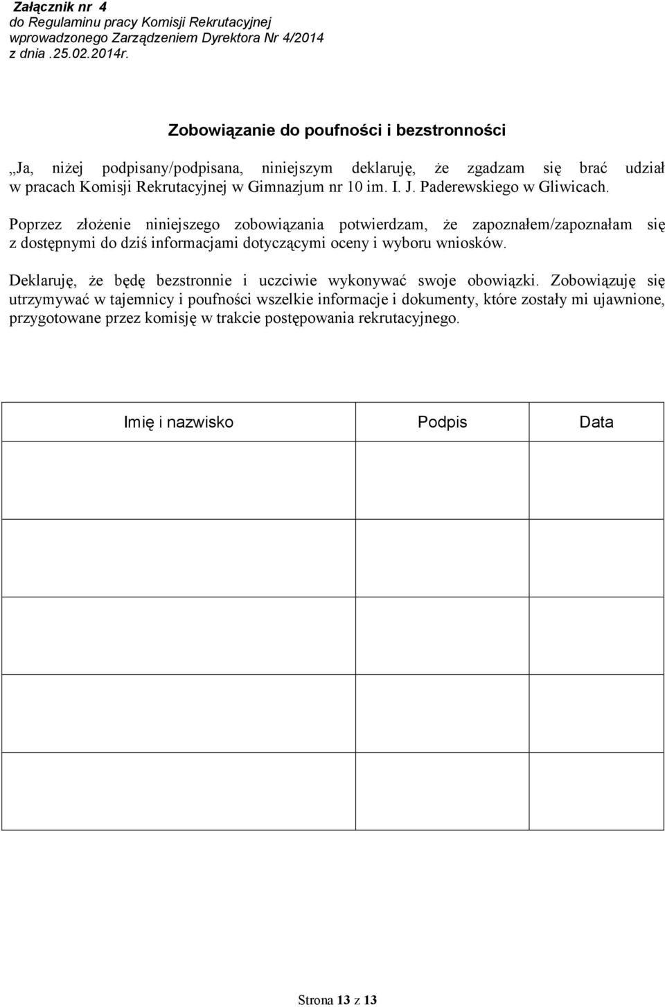 Poprzez złożenie niniejszego zobowiązania potwierdzam, że zapoznałem/zapoznałam się z dostępnymi do dziś informacjami dotyczącymi oceny i wyboru wniosków.