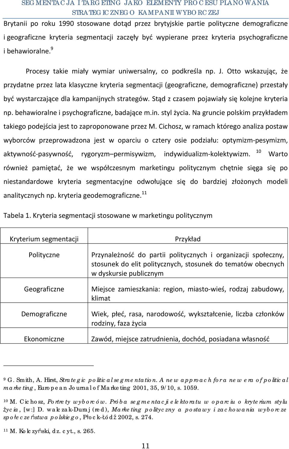 Otto wskazując, że przydatne przez lata klasyczne kryteria segmentacji (geograficzne, demograficzne) przestały być wystarczające dla kampanijnych strategów.