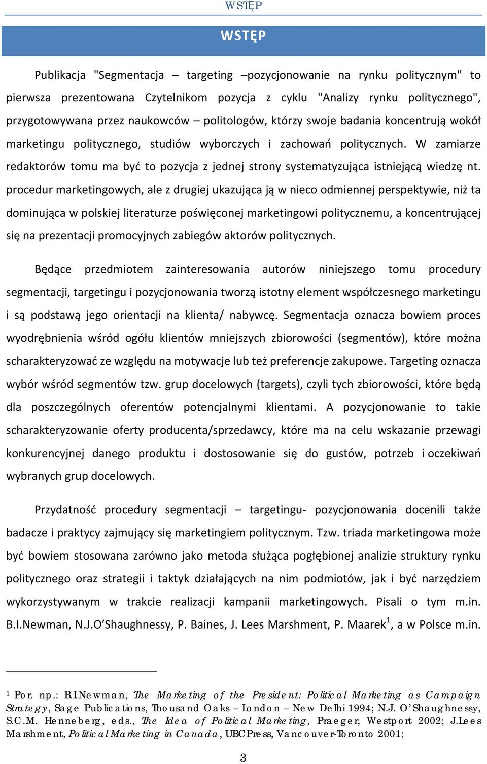 W zamiarze redaktorów tomu ma być to pozycja z jednej strony systematyzująca istniejącą wiedzę nt.