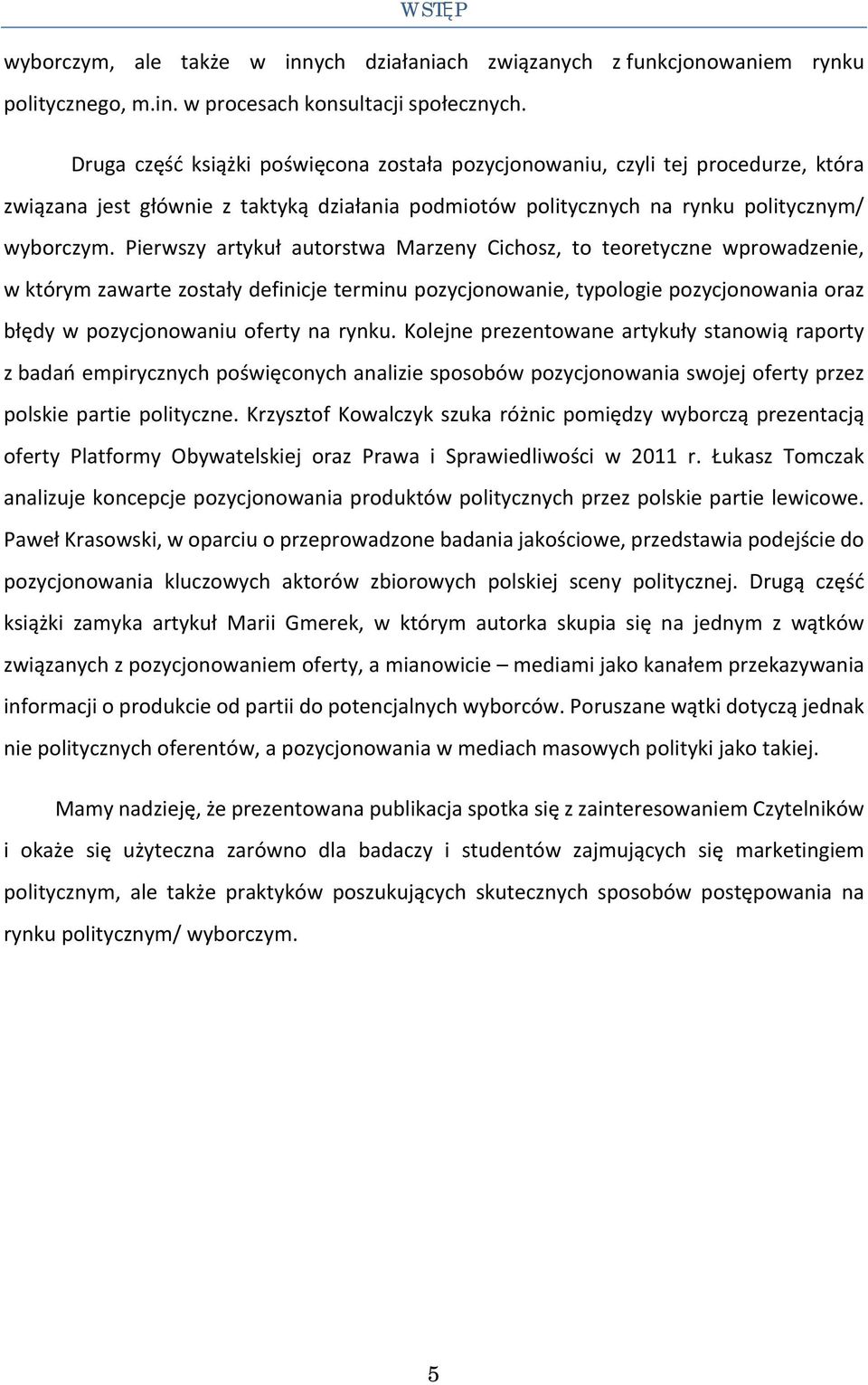 Pierwszy artykuł autorstwa Marzeny Cichosz, to teoretyczne wprowadzenie, w którym zawarte zostały definicje terminu pozycjonowanie, typologie pozycjonowania oraz błędy w pozycjonowaniu oferty na