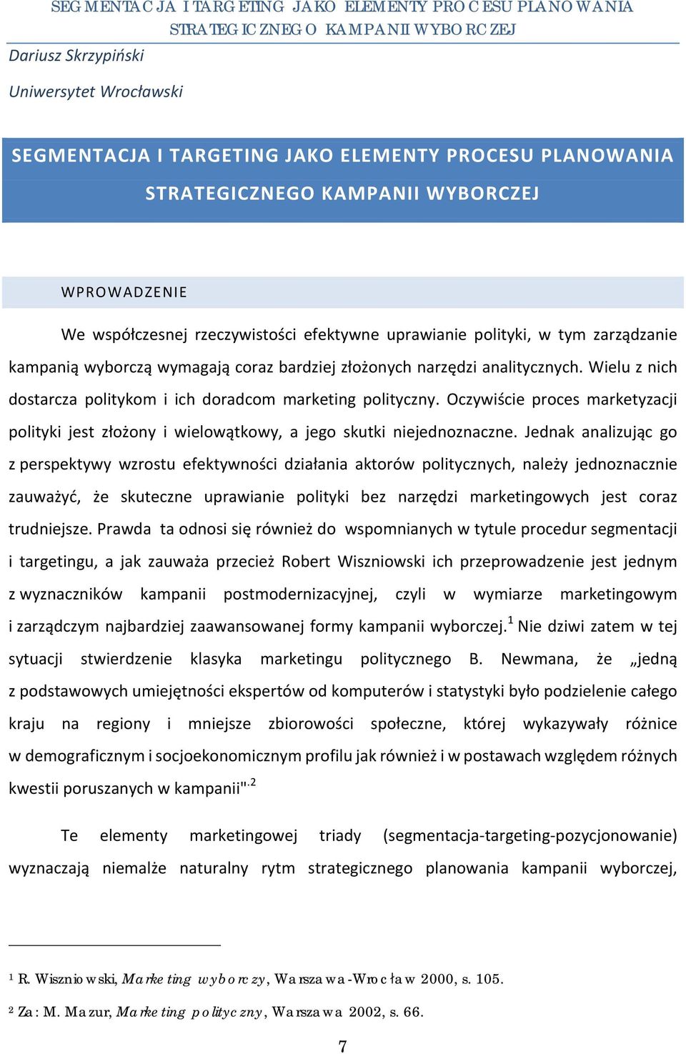 analitycznych. Wielu z nich dostarcza politykom i ich doradcom marketing polityczny. Oczywiście proces marketyzacji polityki jest złożony i wielowątkowy, a jego skutki niejednoznaczne.