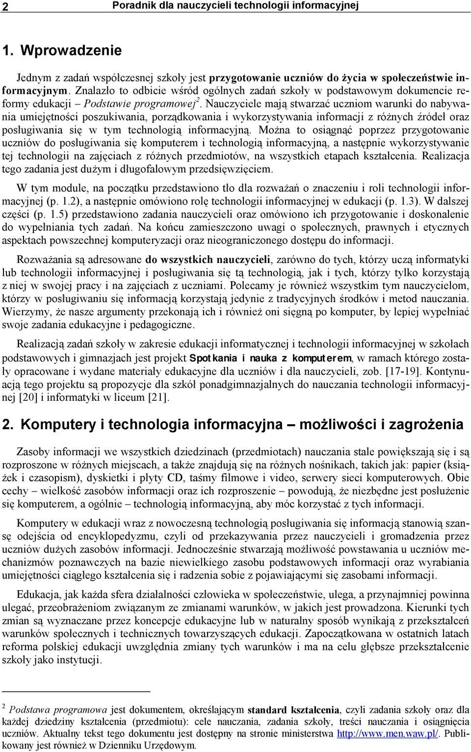 Nauczyciele mają stwarzać uczniom warunki do nabywania umiejętności poszukiwania, porządkowania i wykorzystywania informacji z różnych źródeł oraz posługiwania się w tym technologią informacyjną.