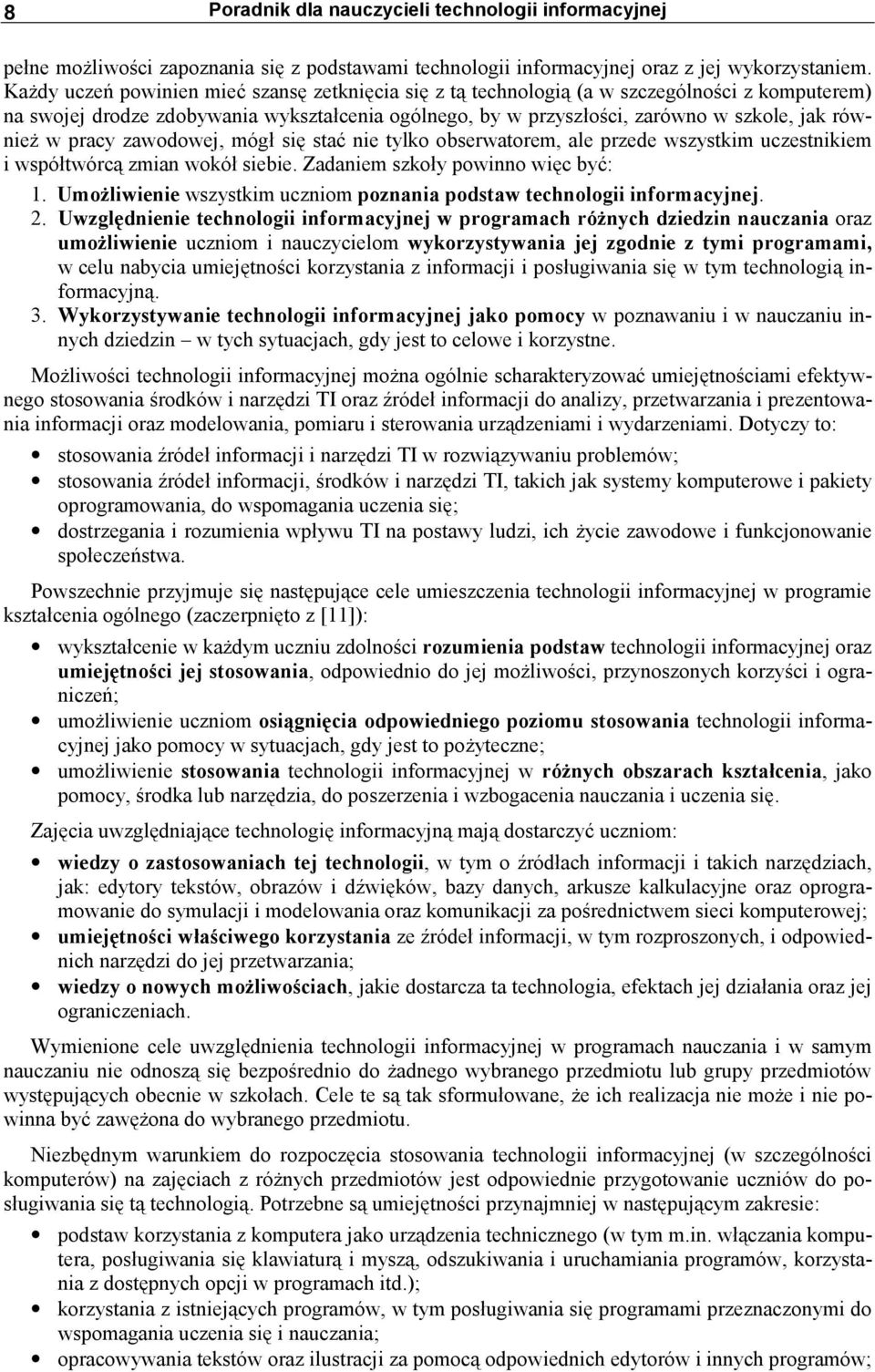 pracy zawodowej, mógł się stać nie tylko obserwatorem, ale przede wszystkim uczestnikiem i współtwórcą zmian wokół siebie. Zadaniem szkoły powinno więc być: 1.