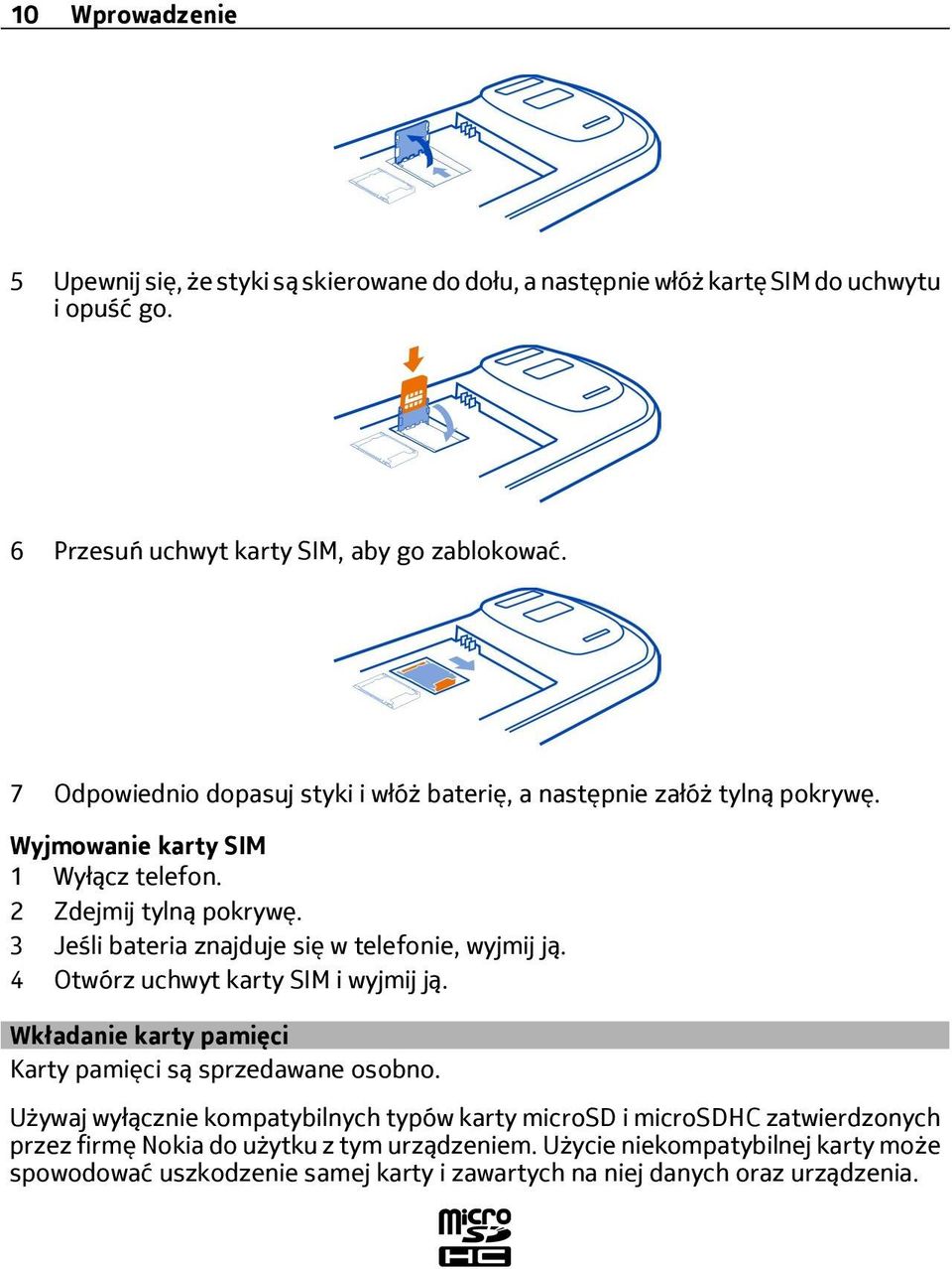 3 Jeśli bateria znajduje się w telefonie, wyjmij ją. 4 Otwórz uchwyt karty SIM i wyjmij ją. Wkładanie karty pamięci Karty pamięci są sprzedawane osobno.