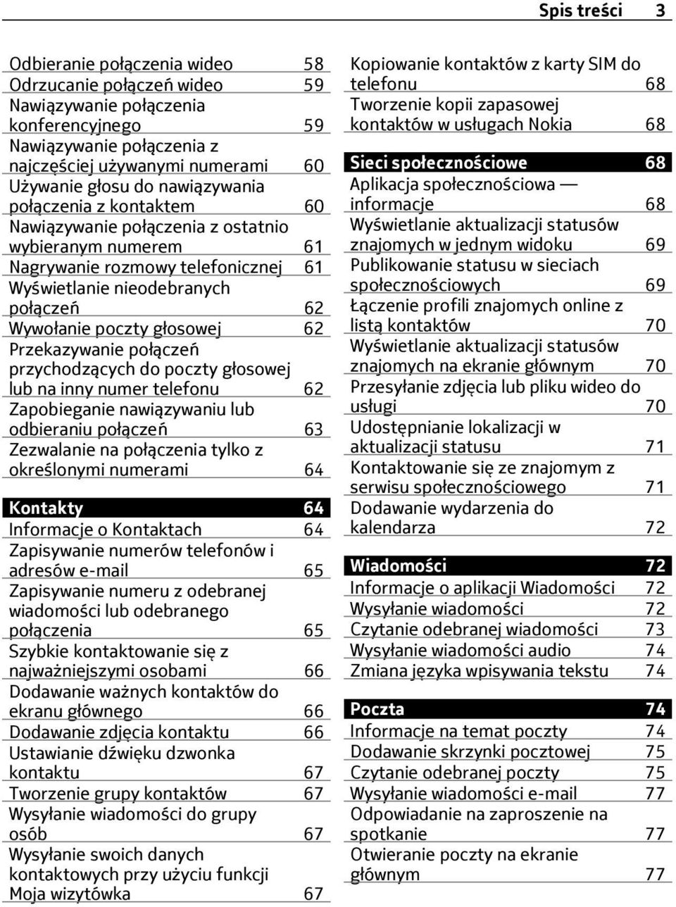 Przekazywanie połączeń przychodzących do poczty głosowej lub na inny numer telefonu 62 Zapobieganie nawiązywaniu lub odbieraniu połączeń 63 Zezwalanie na połączenia tylko z określonymi numerami 64