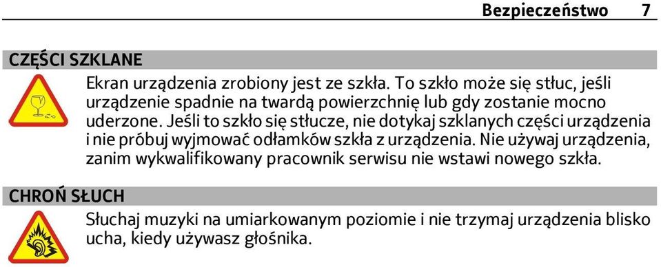 Jeśli to szkło się stłucze, nie dotykaj szklanych części urządzenia i nie próbuj wyjmować odłamków szkła z urządzenia.