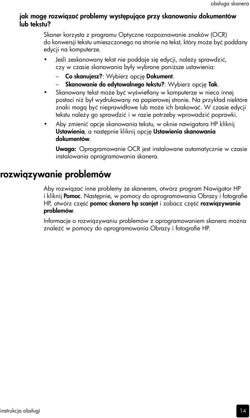 Je li zeskanowany tekst nie poddaje si edycji, nale y sprawdzić, czy w czasie skanowania były wybrane poni sze ustawienia: Co skanujesz?: Wybierz opcj Dokument. Skanowanie do edytowalnego tekstu?